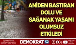 ANİDEN BASTIRAN DOLU VE SAĞANAK YAŞAMI OLUMSUZ ETKİLEDİ
