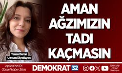 AMAN AĞZIMIZIN TADI KAÇMASIN