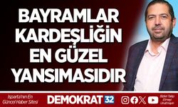 BAYRAMLAR KARDEŞLİĞİN EN GÜZEL YANSIMASIDIR