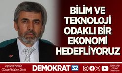 BİLİM VE TEKNOLOJİ ODAKLI BİR EKONOMİ HEDEFLİYORUZ