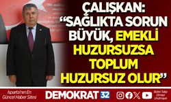 ÇALIŞKAN: “SAĞLIKTA SORUN BÜYÜK, EMEKLİ HUZURSUZSA TOPLUM HUZURSUZ OLUR”
