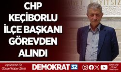 CHP KEÇİBORLU İLÇE BAŞKANI GÖREVDEN ALINDI