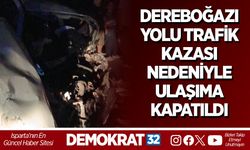 ANTALYA–ISPARTA DEREBOĞAZI YOLU TRAFİK KAZASI NEDENİYLE ULAŞIMA KAPATILDI