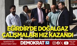 EĞİRDİR'DE DOĞALGAZ ÇALIŞMALARI HIZ KAZANDI