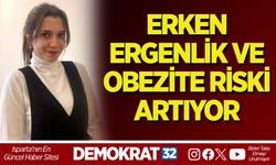 ERKEN ERGENLİK VE OBEZİTE RİSKİ ARTIYOR