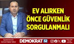 EV ALIRKEN ÖNCE GÜVENLİK SORGULANMALI