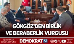 GÖKGÖZ’DEN BİRLİK VE BERABERLİK VURGUSU