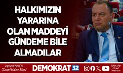 HALKIMIZIN YARARINA OLAN MADDEYİ GÜNDEME BİLE ALMADILAR