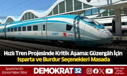 Hızlı Tren Projesinde Kritik Aşama: Güzergâh İçin Isparta ve Burdur Seçenekleri Masada