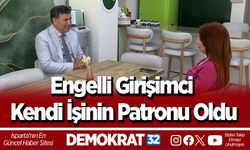 Engelli Girişimci Kendi İşinin Patronu Oldu