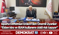 Isparta Defterdarı Erdem’den Önemli Uyarılar: “Elden kira ve IBAN kullanımı ciddi risk taşıyor”