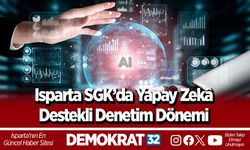 Isparta SGK’da Yapay Zekâ Destekli Denetim Dönemi