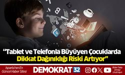 “Tablet ve Telefonla Büyüyen Çocuklarda Dikkat Dağınıklığı Riski Artıyor”