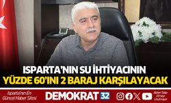 ISPARTA’NIN SU İHTİYACININ YÜZDE 60’INI 2 BARAJ KARŞILAYACAK