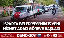 ISPARTA BELEDİYESİ’NİN 13 YENİ HİZMET ARACI GÖREVE BAŞLADI