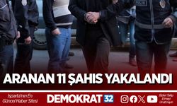 ARANAN 11 ŞAHIS YAKALANDI
