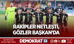 RAKİPLER NETLEŞTİ, GÖZLER BAŞKAN’DA