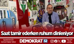 Saat tamir ederken ruhum dinleniyor