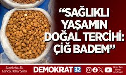 “SAĞLIKLI YAŞAMIN DOĞAL TERCİHİ: ÇİĞ BADEM”
