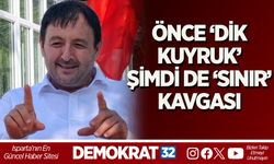 ÖNCE ‘DİK KUYRUK’ ŞİMDİ DE ‘SINIR’ KAVGASI