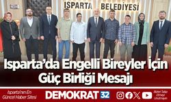 Isparta’da engelli bireyler için güç birliği mesajı