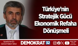 Türkiye’nin Stratejik Gücü Ekonomik Refaha Dönüşme