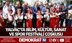 YALVAÇ’TA BİLİM, KÜLTÜR, SANAT VE SPOR FESTİVALİ COŞKUSU