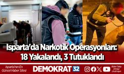 Isparta'da Narkotik Operasyonları: 18 Yakalandı, 3 Tutuklandı