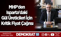 MHP'den Isparta'daki Gül Üreticileri İçin Kritik Fiyat Çağrısı
