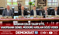 BAŞKAN ÇELİK TALEP ETTİ, VAKIFBANK GENEL MÜDÜRÜ ARSLAN SÖZÜ VERDİ