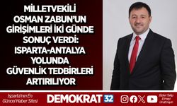 MİLLETVEKİLİ OSMAN ZABUN’UN GİRİŞİMLERİ İKİ GÜNDE SONUÇ VERDİ: ISPARTA-ANTALYA YOLUNDA GÜVENLİK TEDBİRLERİ ARTIRILIYOR