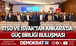 ITSO VE ISVAK’TAN ANKARA’DA GÜÇ BİRLİĞİ BULUŞMASI