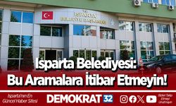 Isparta Belediyesi: Bu Aramalara İtibar Etmeyin!
