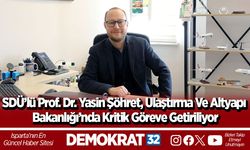 SDÜ’lü Prof. Dr. Yasin Şöhret, Ulaştırma Ve Altyapı Bakanlığı’nda Kritik Göreve Getiriliyor