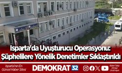 Isparta'da Uyuşturucu Operasyonu: Şüphelilere Yönelik Denetimler Sıklaştırıldı