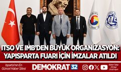 ITSO VE IMB’DEN BÜYÜK ORGANİZASYON: YAPISPARTA FUARI İÇİN İMZALAR ATILDI