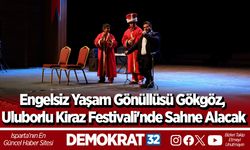 Engelsiz yaşam gönüllüsü Gökgöz, Uluborlu Kiraz Festivali'nde sahne alacak