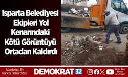Isparta Belediyesi ekipleri yol  kenarındaki kötü görüntüyü ortadan kaldırdı