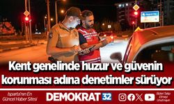 Kent genelinde huzur ve güvenin korunması adına denetimler sürüyor
