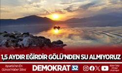 1,5 AYDIR EĞİRDİR GÖLÜ’NDEN SU ALMIYORUZ
