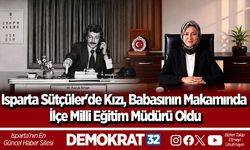 Isparta Sütçüler'de Kızı, Babasının Makamında İlçe Milli Eğitim Müdürü Oldu