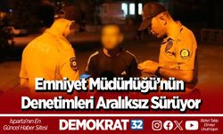 Emniyet Müdürlüğü’nün Denetimleri Aralıksız Sürüyor
