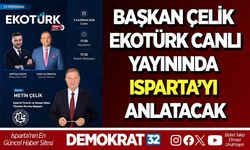 BAŞKAN ÇELİK EKOTÜRK CANLI YAYININDA ISPARTA’YI ANLATACAK