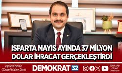 ISPARTA MAYIS AYINDA 37 MİLYON DOLAR İHRACAT GERÇEKLEŞTİRDİ