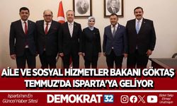 AİLE VE SOSYAL HİZMETLER BAKANI GÖKTAŞ TEMMUZ'DA ISPARTA'YA GELİYOR