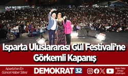 Isparta Uluslararası Gül Festivali’ne Görkemli Kapanış