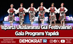 Isparta Uluslararası Gül Festivalinin Gala Programı Yapıldı