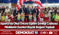 Isparta’da Okul Öncesi Eğitim Şenliği Coşkusu: Miniklerin Eserleri Büyük Beğeni Topladı