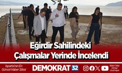 Eğirdir Sahilindeki Çalışmalar Yerinde İncelendi