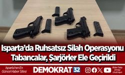 Isparta’da Ruhsatsız Silah Operasyonu Tabancalar, Şarjörler Ele Geçirildi